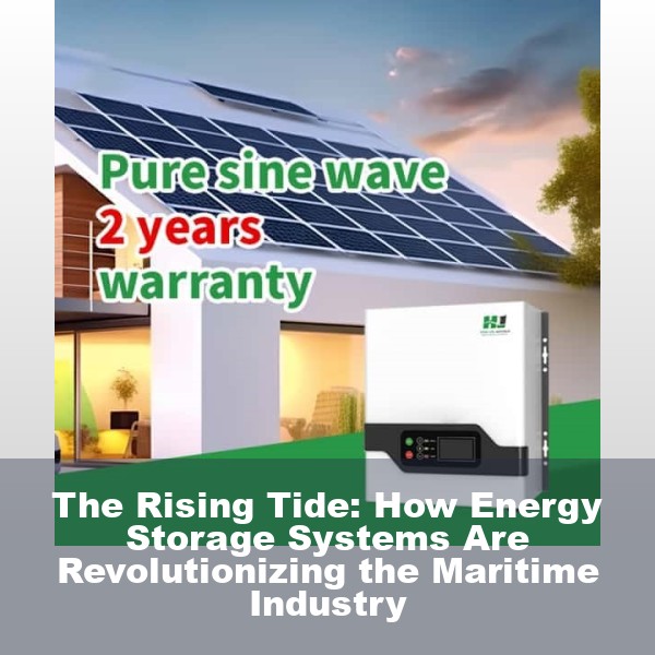 The Rising Tide: How Energy Storage Systems Are Revolutionizing the Maritime Industry
